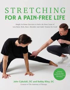 Stretching for a Pain–Free Life Simple At–Home Exercises to Solve the Root Cause of Low Back