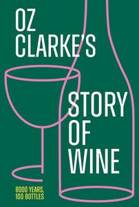 Oz Clarke’s Story of Wine The perfect gift for every wine lover