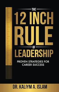The 12 Inch Rule of Leadership Proven Strategies For Career Success