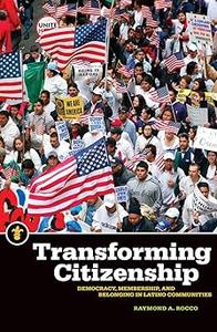 Transforming Citizenship Democracy, Membership, and Belonging in Latino Communities