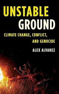 Unstable Ground Climate Change, Conflict, and Genocide (Studies in Genocide Religion, History, and Human Rights)