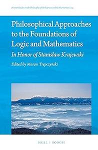 Philosophical Approaches to the Foundations of Logic and Mathematics In Honor of Stanisaw Krajewski