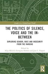 The Politics of Silence, Voice and the In–Between