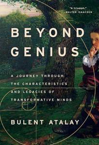 Beyond Genius A Journey Through the Characteristics and Legacies of Transformative Minds