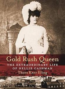 Gold Rush Queen The Extraordinary Life of Nellie Cashman