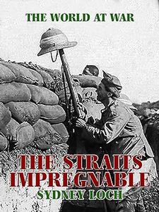 The Straits Impregnable (The World At War)