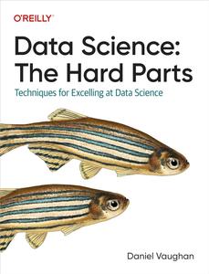 Data Science The Hard Parts Techniques for Excelling at Data Science
