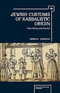 Jewish Customs of Kabbalistic Origin Their Origin and Practice