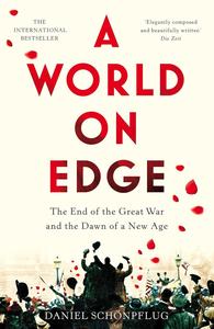 A World on Edge The End of the Great War and the Dawn of a New Age
