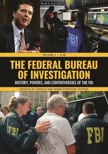 The Federal Bureau of Investigation [2 volumes] History, Powers, and Controversies of the FBI [2 volumes]