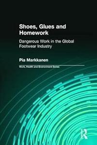 Shoes, Glues and Homework Dangerous Work in the Global Footwear Industry