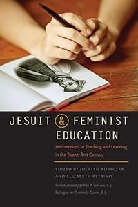 Jesuit and Feminist Education Intersections in Teaching and Learning for the Twenty–first Century