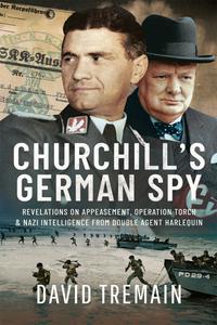 Churchill's German Spy Revelations on Appeasement, Operation Torch and Nazi Intelligence from Double Agent Harlequin