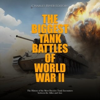 Charles River Editors - Biggest Tank Battles Of World War Ii