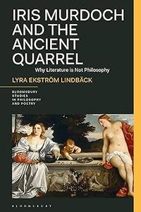 Iris Murdoch and the Ancient Quarrel Why Literature is Not Philosophy