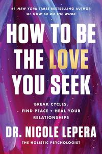 How to Be the Love You Seek Break Cycles, Find Peace, and Heal Your Relationships 59ef2f1dcb36523515e8728403c6fa90