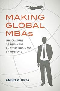 Making Global MBAs The Culture of Business and the Business of Culture