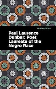 Paul Laurence Dunbar Poet Laureate of the Negro Race (Mint Editions (Black Narratives))