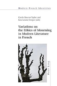 Variations on the Ethics of Mourning in Modern Literature in French