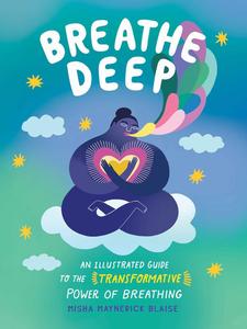 Breathe Deep An Illustrated Guide to the Transformative Power of Breathing