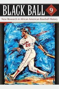 Black Ball 9 New Research in African American Baseball History