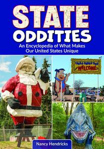 State Oddities An Encyclopedia of What Makes Our United States Unique
