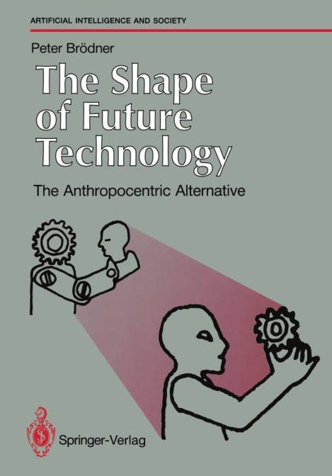 The Shape of Future Technology The Anthropocentric Alternative (2024)