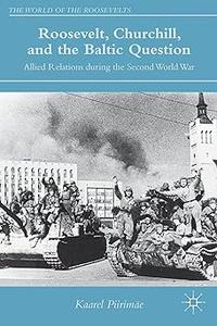 Roosevelt, Churchill, and the Baltic Question Allied Relations during the Second World War
