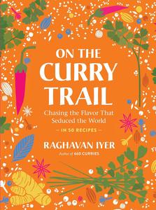On the Curry Trail Chasing the Flavor That Seduced the World