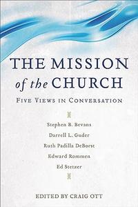The Mission of the Church Five Views in Conversation