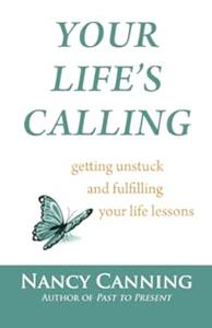 Your Life's Calling Getting Unstuck and Fulfilling Your Life Lessons