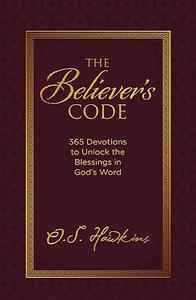 The Believer's Code 365 Devotions to Unlock the Blessings of God's Word