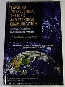 Teaching Intercultural Rhetoric and Technical Communication Theories, Curriculum, Pedagogies and Practice
