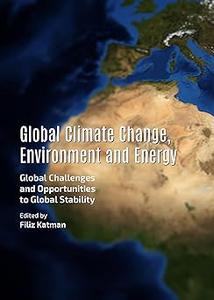 Global Climate Change, Environment and Energy Global Challenges and Opportunities to Global Stability