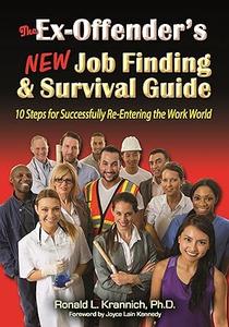 The Ex–Offender's New Job Finding and Survival Guide 10 Steps for Successfully Re–Entering the Work World