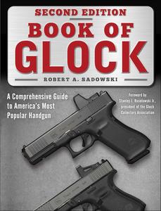Book of Glock, Second Edition A Comprehensive Guide to America’s Most Popular Handgun