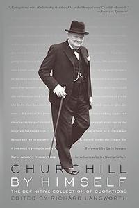 Churchill By Himself The Definitive Collection of Quotations