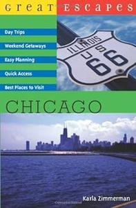 Great Escapes Chicago Day Trips, Weekend Getaways, Easy Planning, Quick Access, Best Places to Visit (Great Escapes)