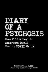 Diary of a Psychosis How Public Health Disgraced Itself During COVID Mania