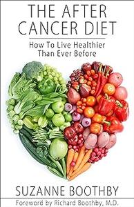 The After Cancer Diet How To Live Healthier Than Ever Before