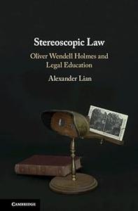Stereoscopic Law Oliver Wendell Holmes and Legal Education