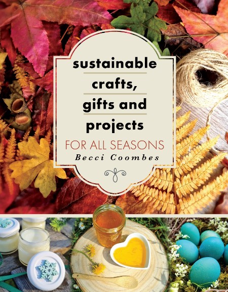 Sustainable Crafts, Gifts and Projects for All Seasons by Becci Coombes 2a059f7de406aa14a6403569a0e3fb99