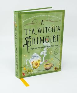 A Tea Witch's Grimoire Magickal Recipes for Your Tea Time