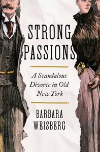 Strong Passions A Scandalous Divorce in Old New York