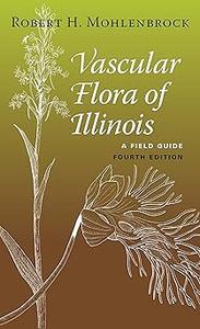 Vascular Flora of Illinois A Field Guide, Fourth Edition