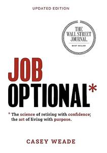 Job Optional The science of retiring with confidence; the art of living with purpose