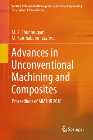 Advances in Unconventional Machining and Composites Proceedings of AIMTDR 2018 (2024)