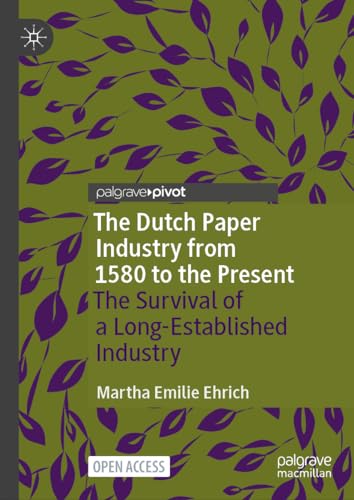 The Dutch Paper Industry from 1580 to the Present The Survival of a Long–Established Industry
