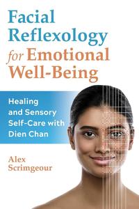 Facial Reflexology for Emotional Well–Being Healing and Sensory Self–Care with Dien Chan