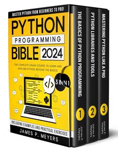 Python Programming Bible [3 in 1] The Complete Crash Course to Learn and Explore Python beyond the Basics